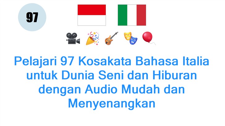 Pelajari 97 Kosakata Bahasa Italia untuk Dunia Seni dan Hiburan dengan Audio Mudah dan Menyenangkan